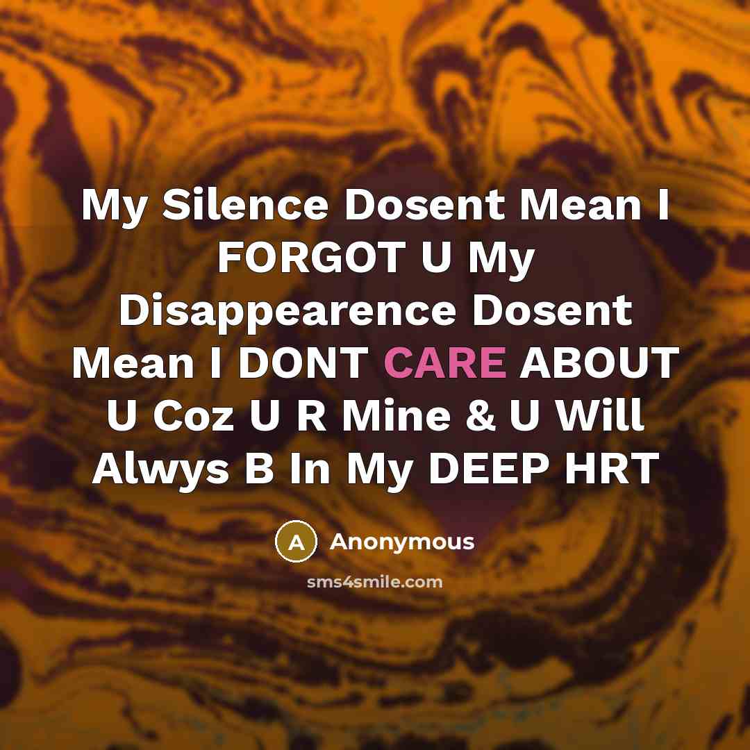 “My Silence Dosent Mean I FORGOT U My Disappearence Dosent…” quote by Anonymous