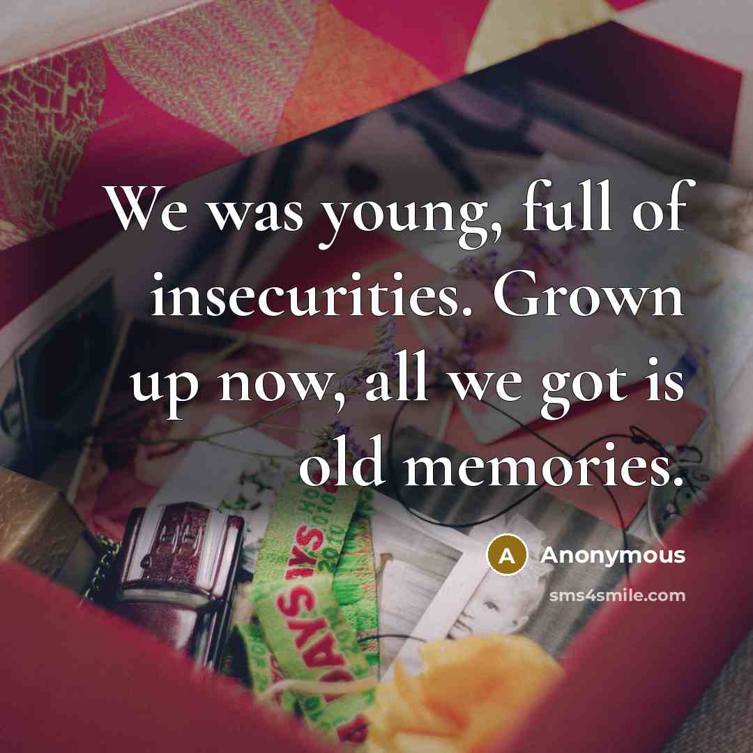 “We was young, full of insecurities. Grown up now, all…” quote by Anonymous