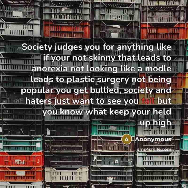 “Society judges you for anything like if your not skinny…” quote by Anonymous