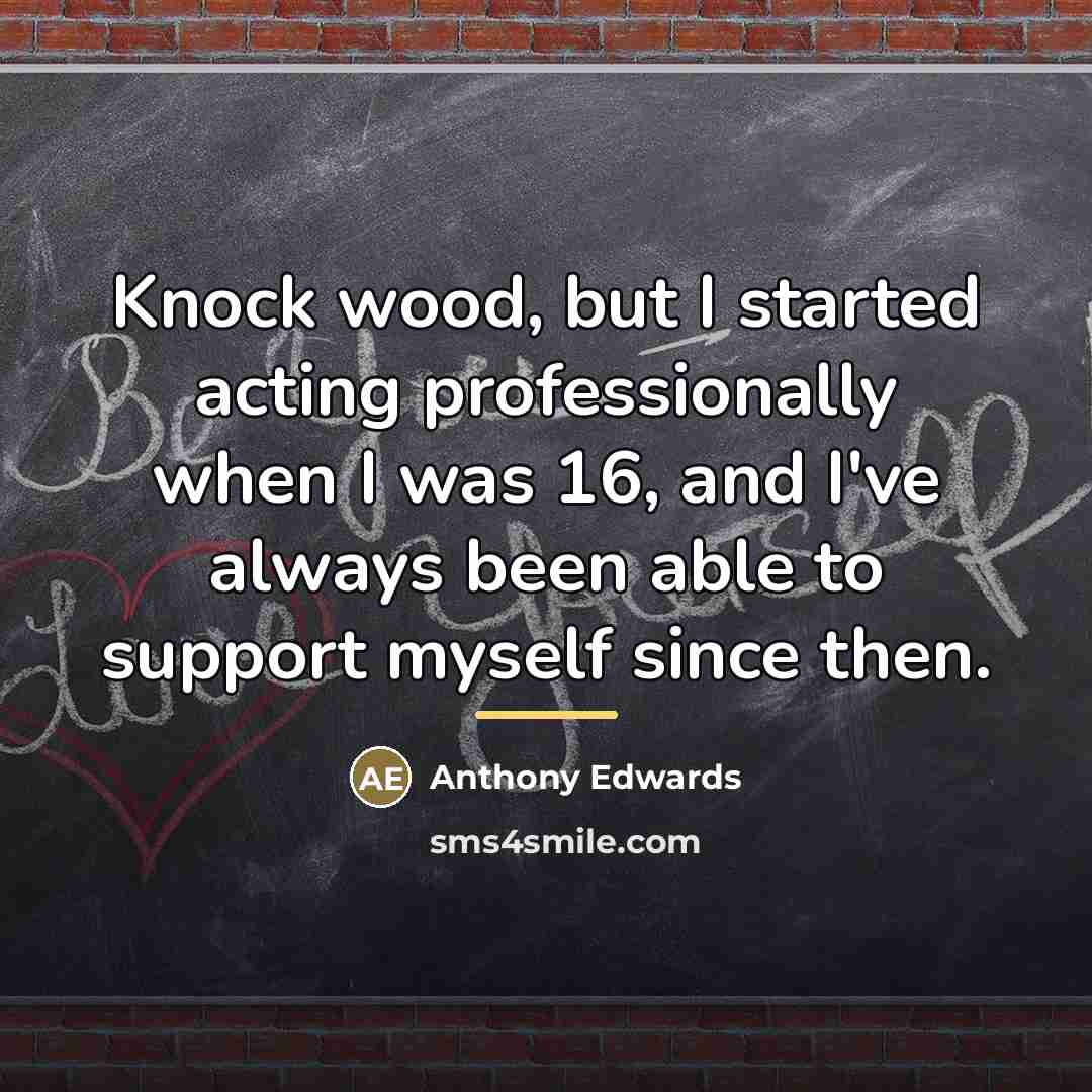 “Knock wood, but I started acting professionally when I was…” quote by Anthony Edwards