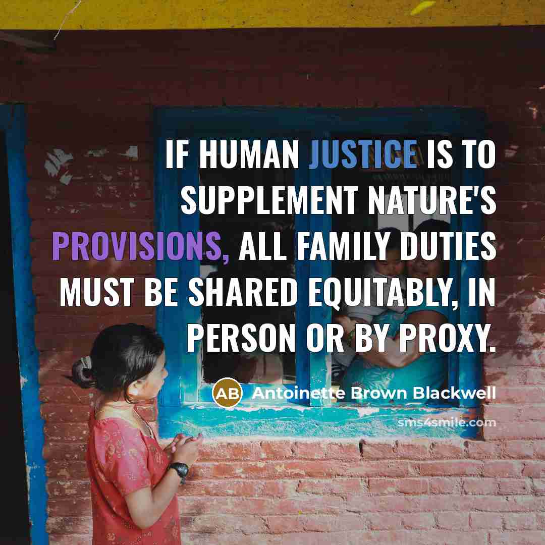 “if human justice is to supplement Nature's provisions, all family…” quote by Antoinette Brown Blackwell