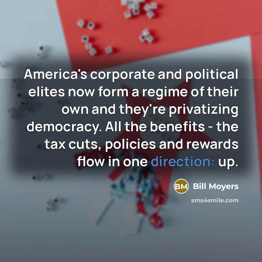 “America's corporate and political elites now form a regime of…” quote by Bill Moyers