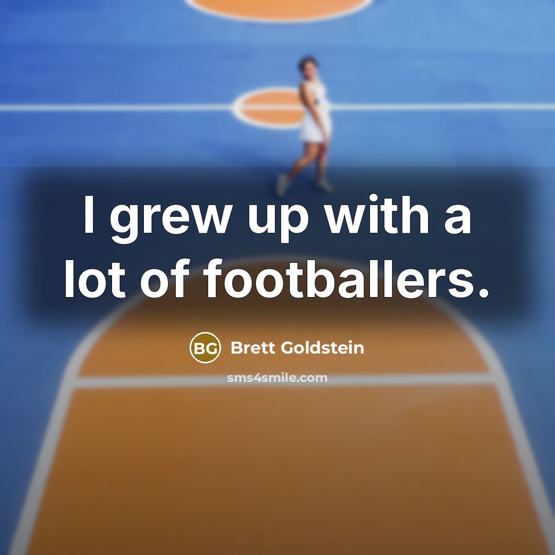 “I grew up with a lot of footballers.…” quote by Brett Goldstein