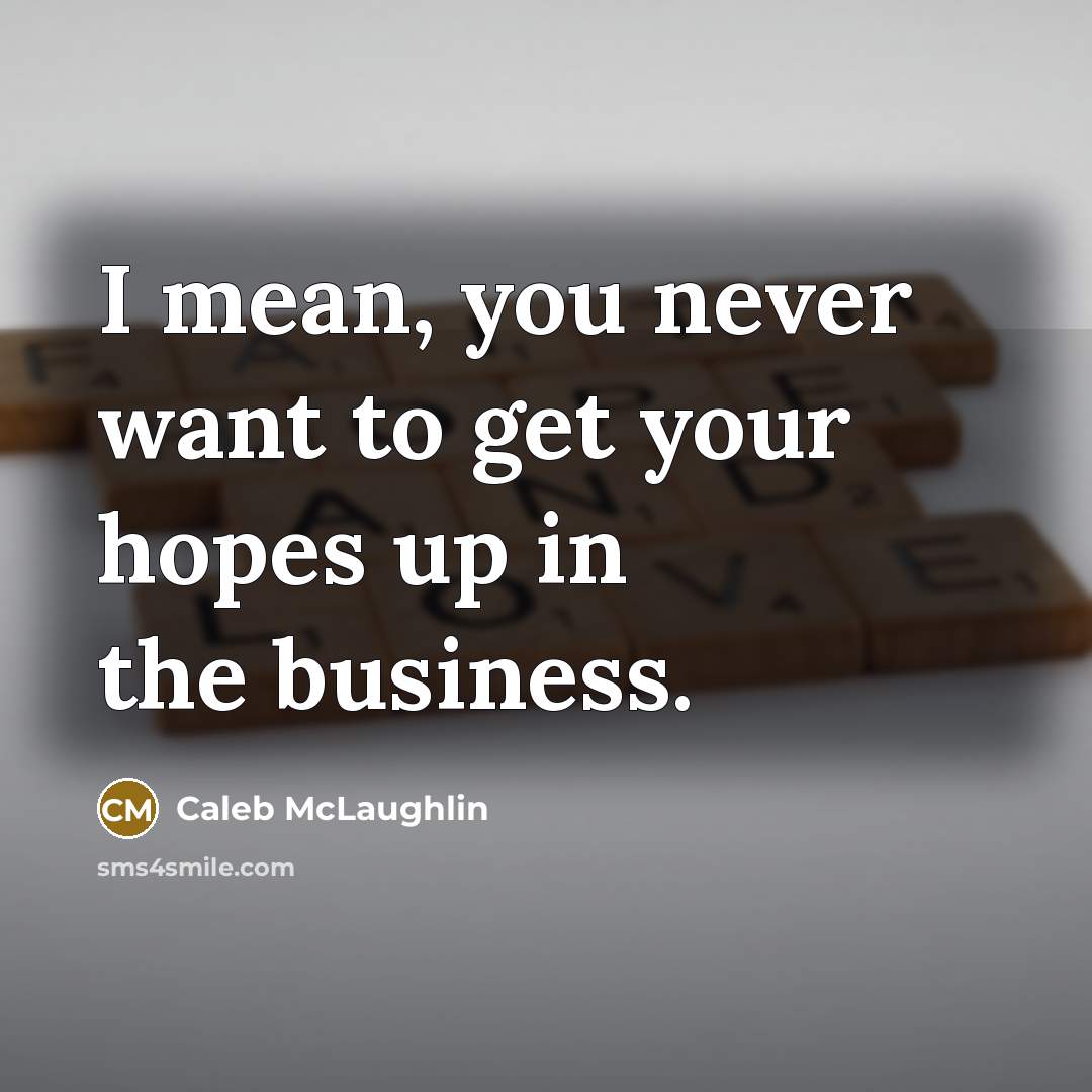“I mean, you never want to get your hopes up…” quote by Caleb McLaughlin