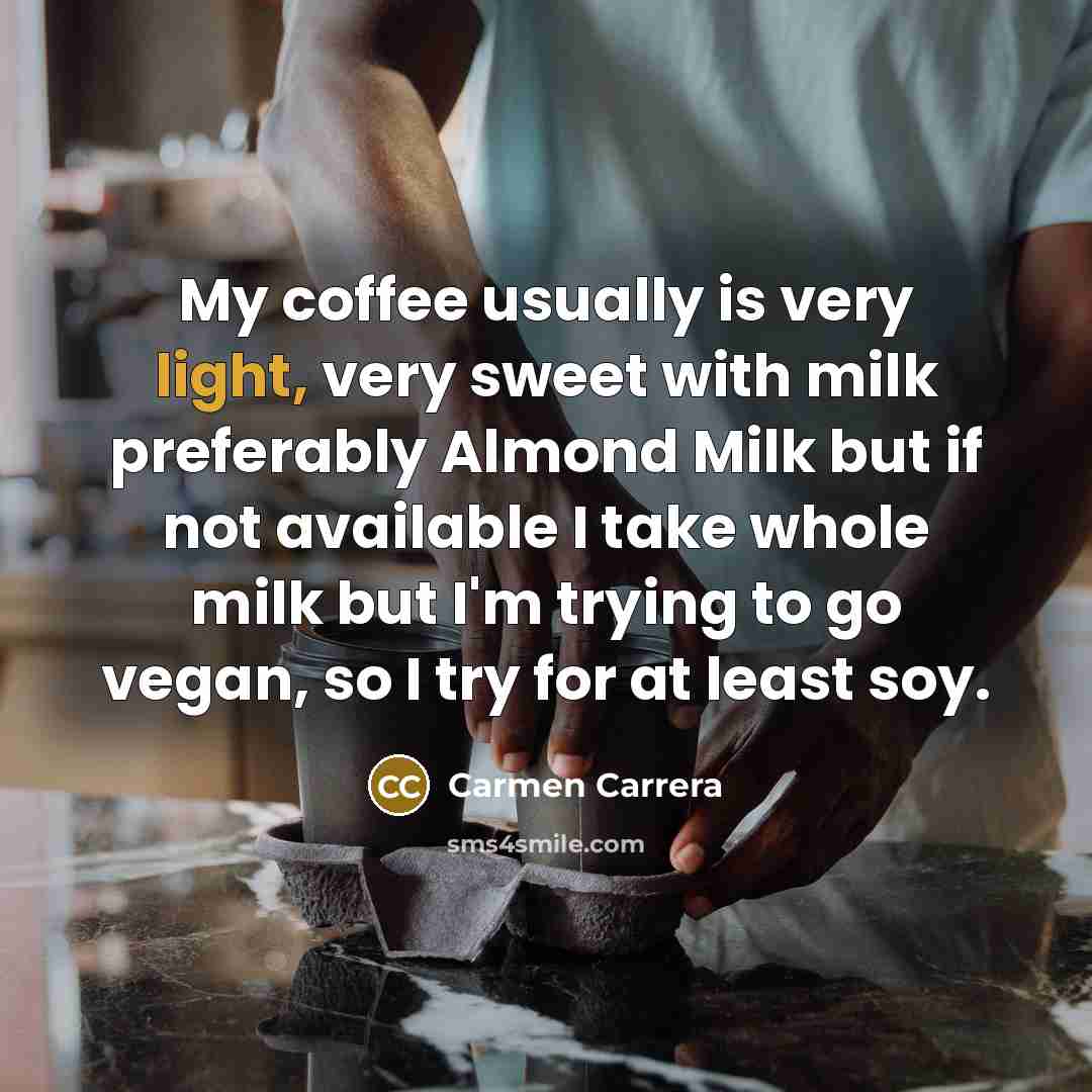 “My coffee usually is very light, very sweet with milk…” quote by Carmen Carrera