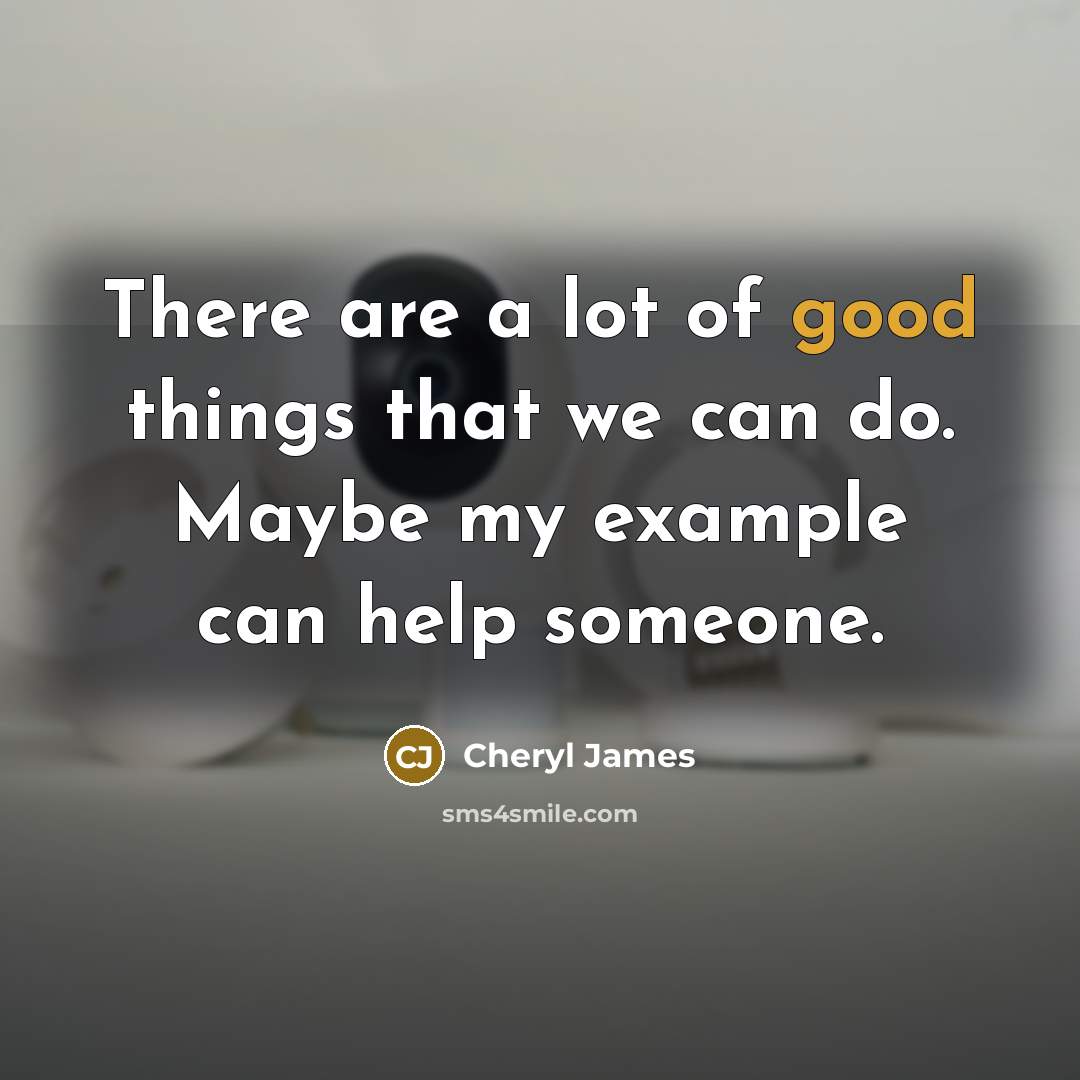 “There are a lot of good things that we can…” quote by Cheryl James