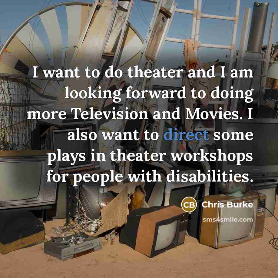 “I want to do theater and I am looking forward…” quote by Chris Burke