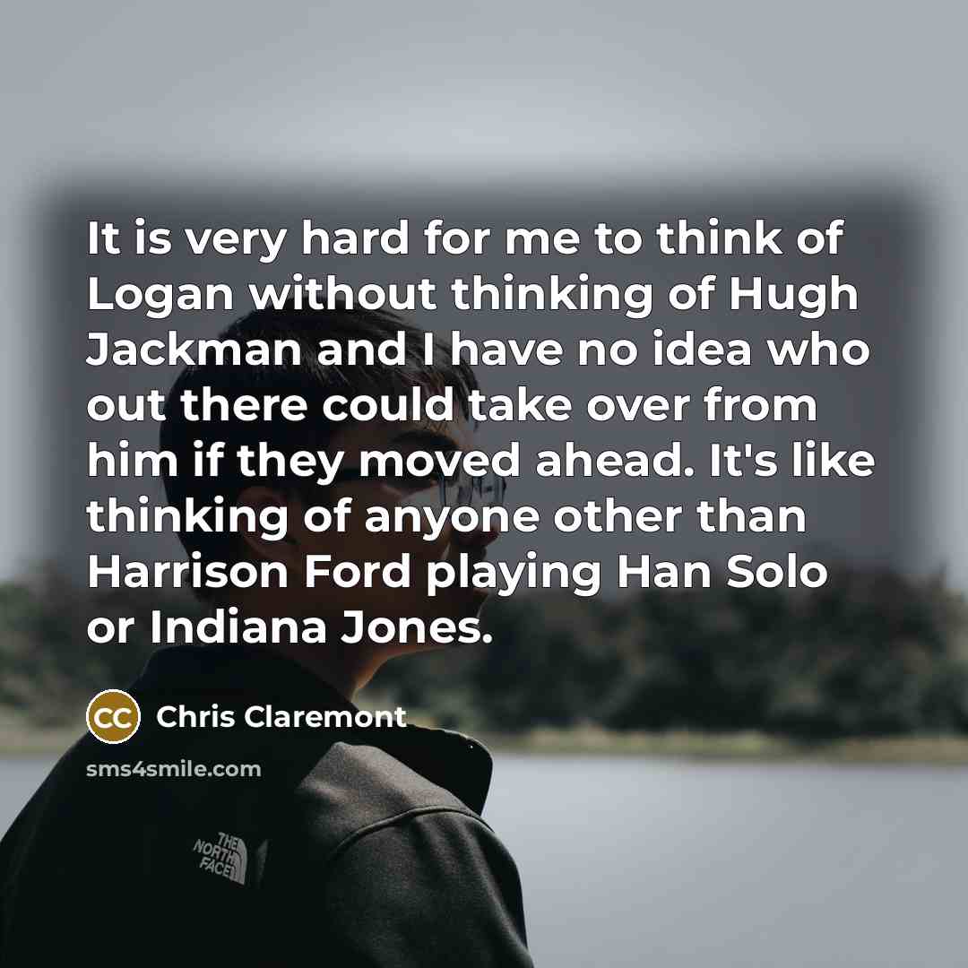 “It is very hard for me to think of Logan…” quote by Chris Claremont
