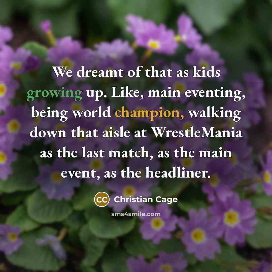 “We dreamt of that as kids growing up. Like, main…” quote by Christian Cage