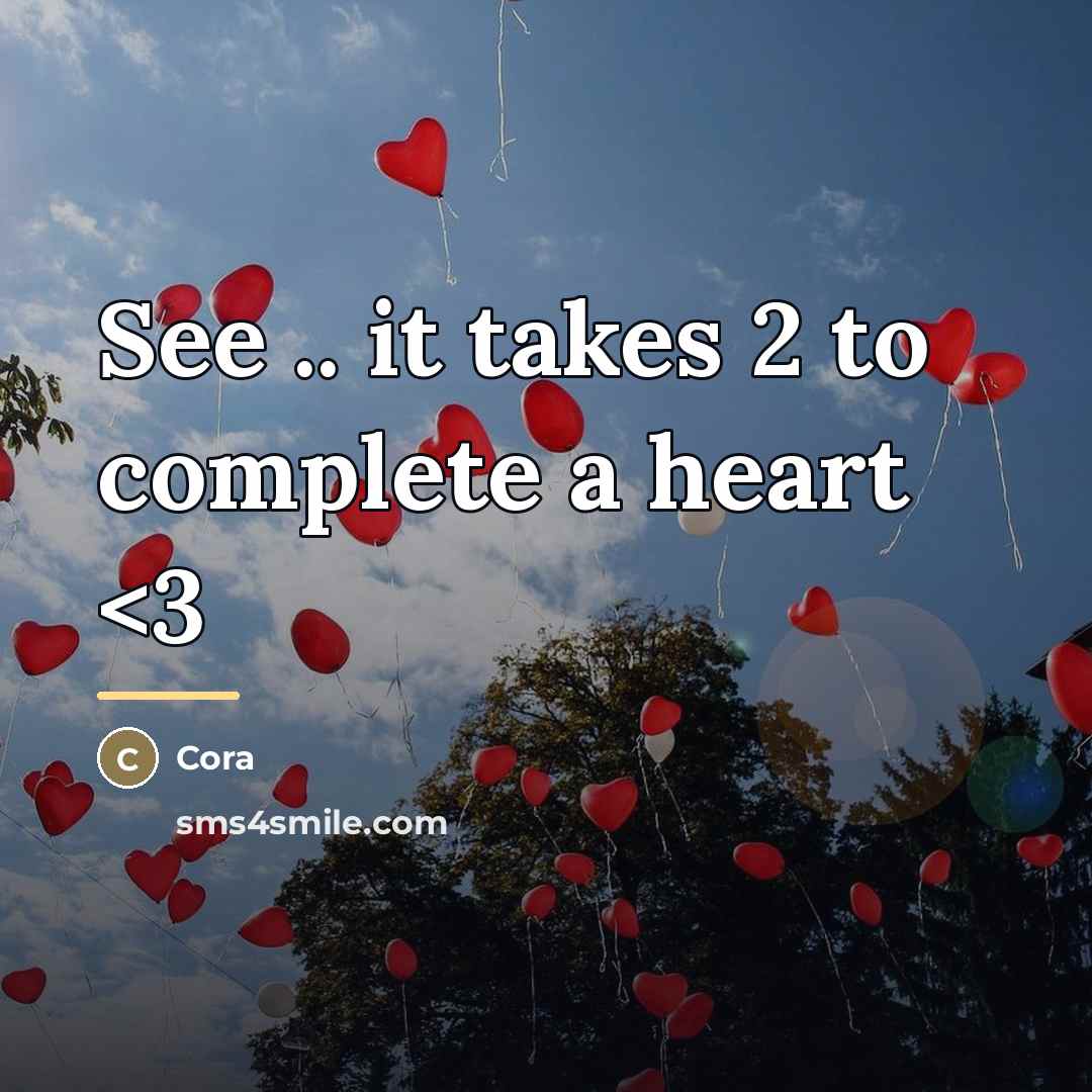 “See .. it takes 2 to complete a heart…” quote by Cora