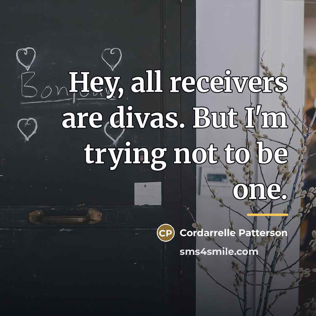 “Hey, all receivers are divas. But I'm trying not to…” quote by Cordarrelle Patterson