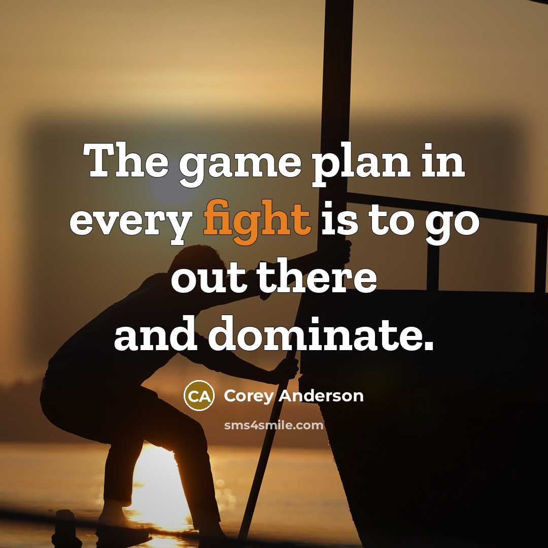 “The game plan in every fight is to go out…” quote by Corey Anderson