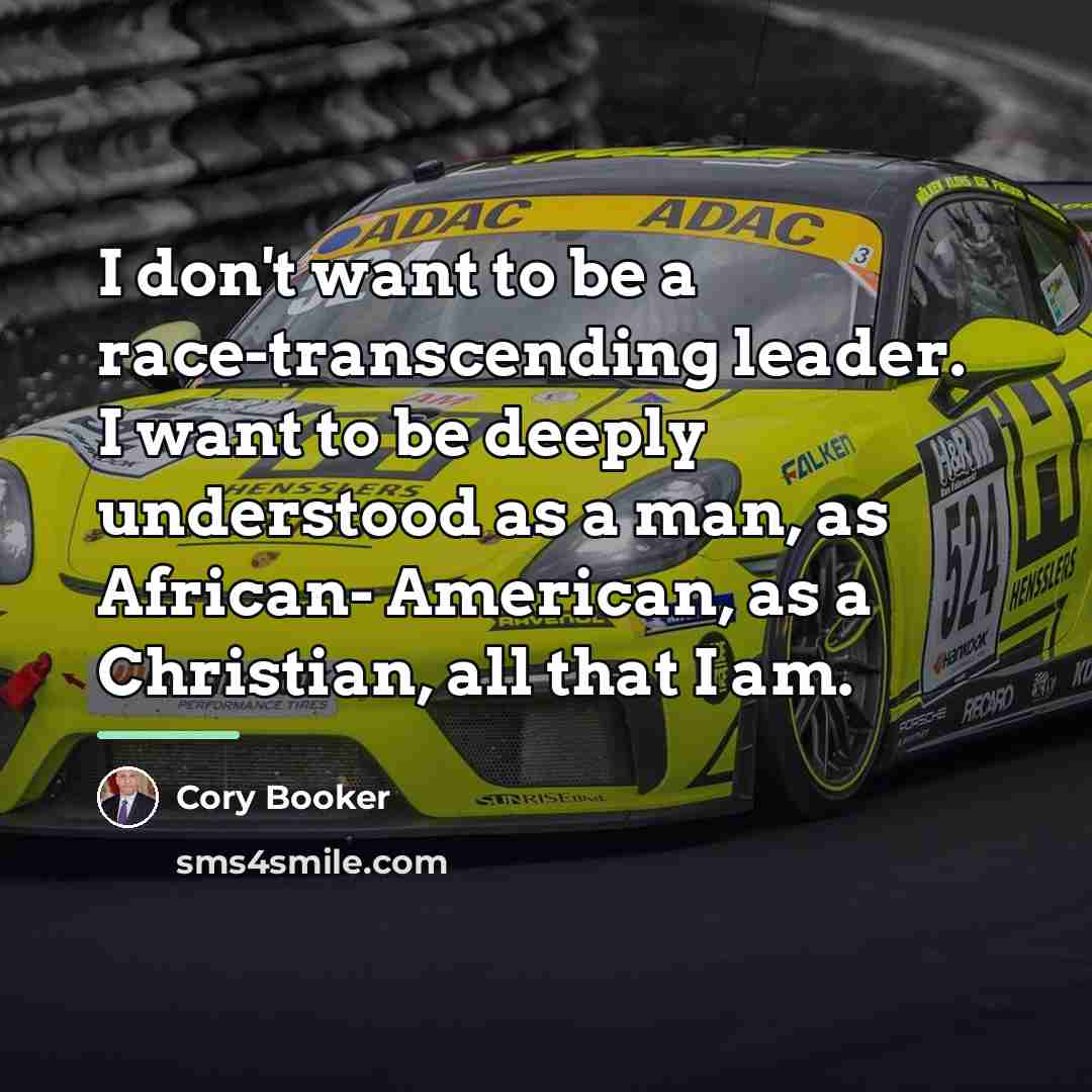 “I don't want to be a race-transcending leader. I want…” quote by Cory Booker