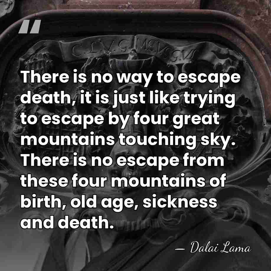 There is no way to escape death, it is just like trying&hellip; - Dalai Lama
