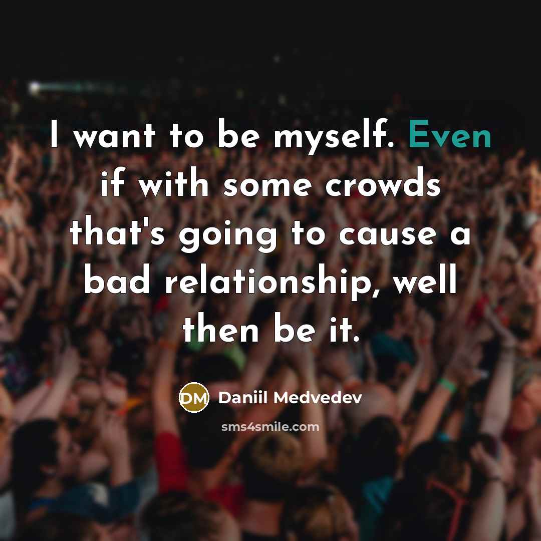 “I want to be myself. Even if with some crowds…” quote by Daniil Medvedev