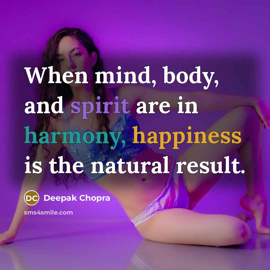 “When mind, body, and spirit are in harmony, happiness is…” quote by Deepak Chopra