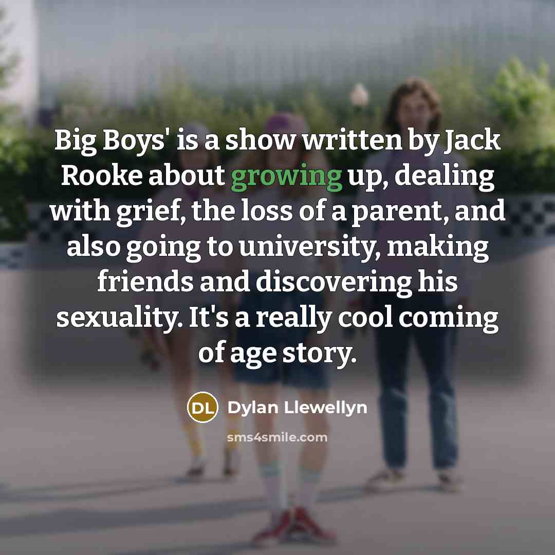 “Big Boys' is a show written by Jack Rooke about…” quote by Dylan Llewellyn