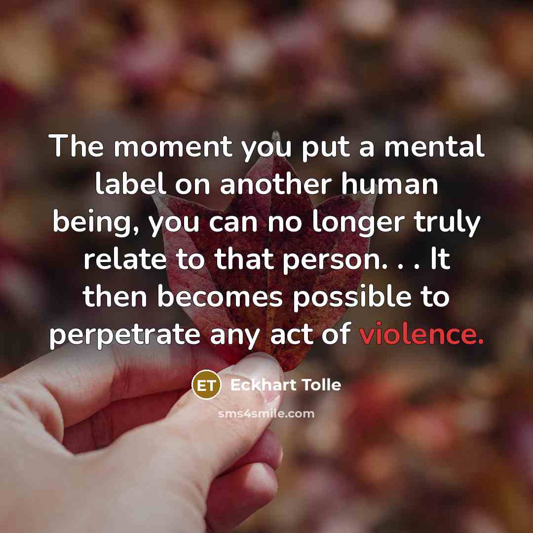 “The moment you put a mental label on another human…” quote by Eckhart Tolle