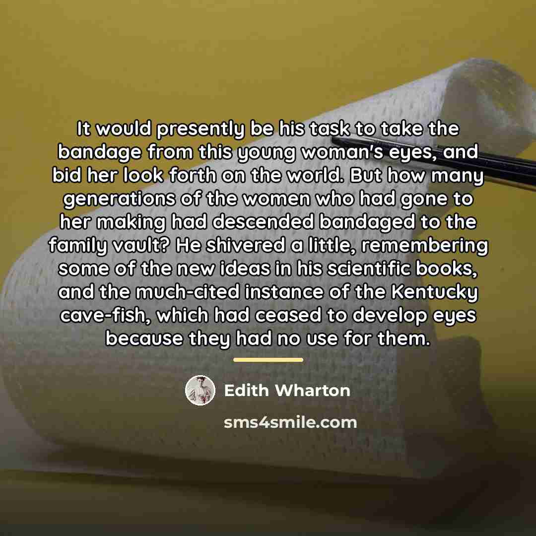 “It would presently be his task to take the bandage…” quote by Edith Wharton