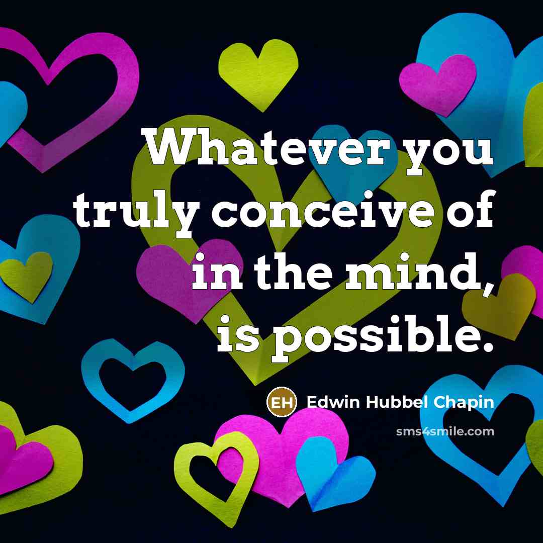 “Whatever you truly conceive of in the mind, is possible.…” quote by Edwin Hubbel Chapin
