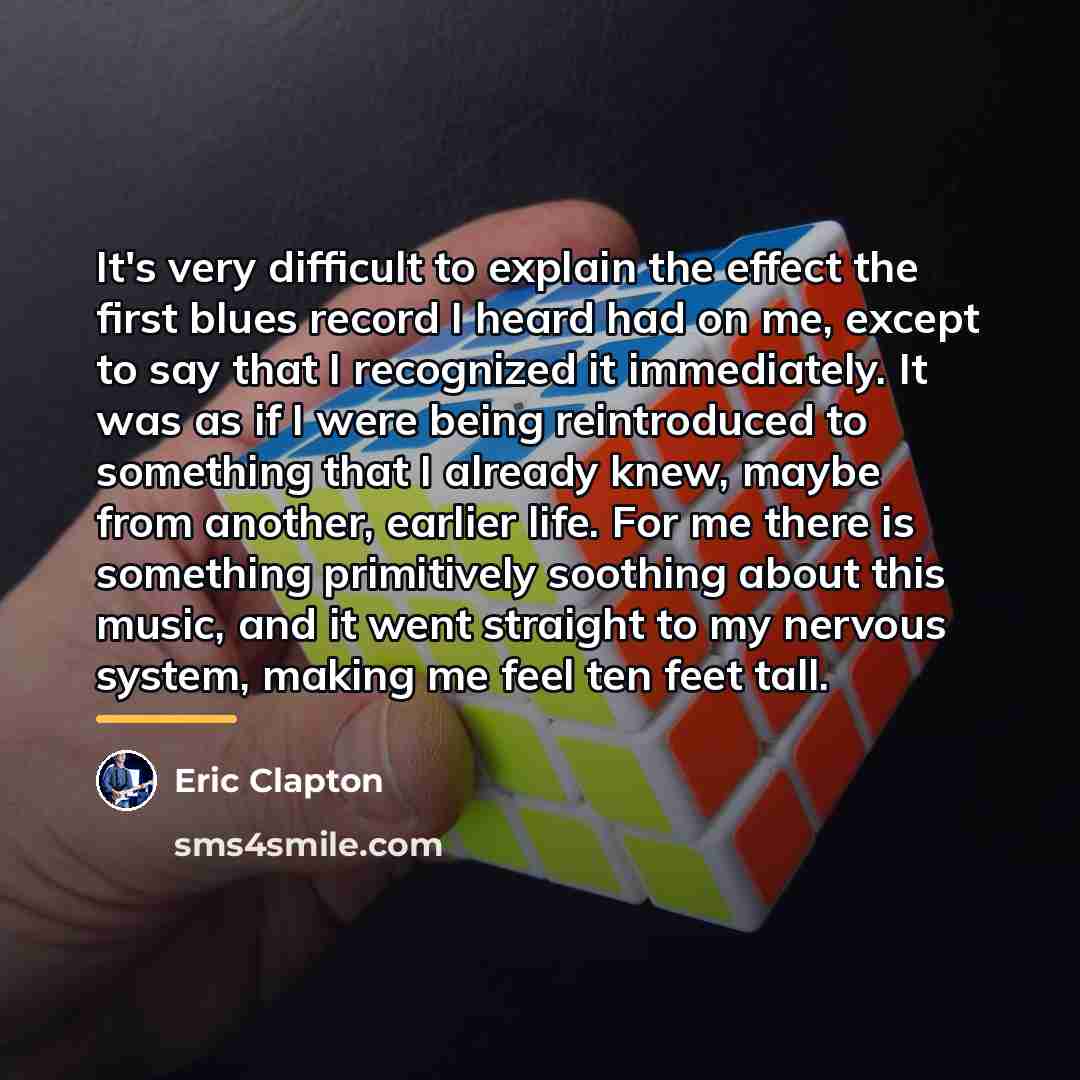 “It's very difficult to explain the effect the first blues…” quote by Eric Clapton