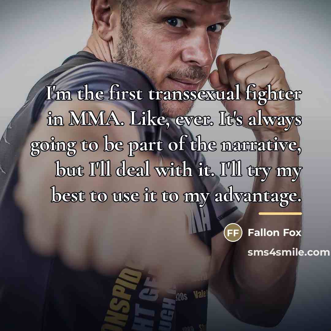 “I'm the first transsexual fighter in MMA. Like, ever. It's…” quote by Fallon Fox
