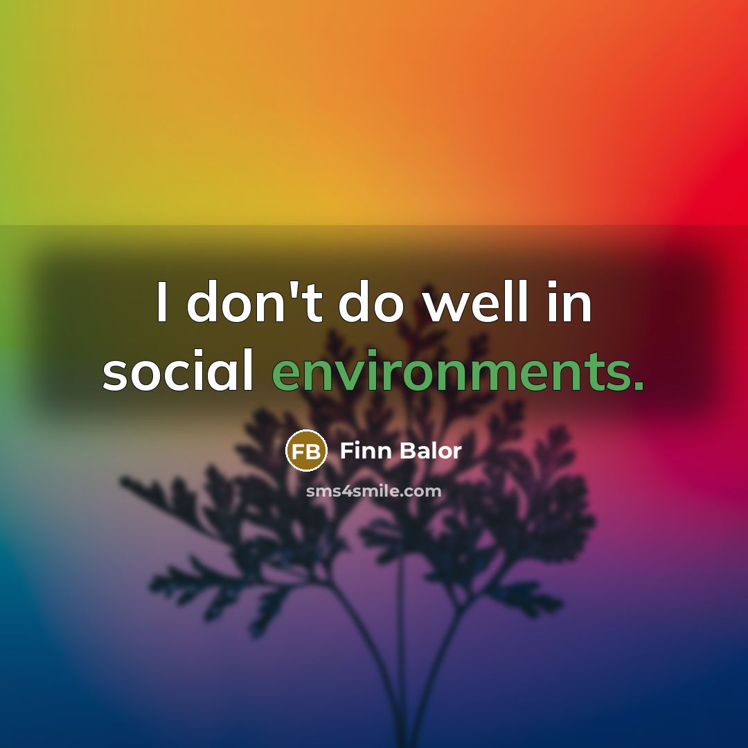 “I don't do well in social environments.…” quote by Finn Balor