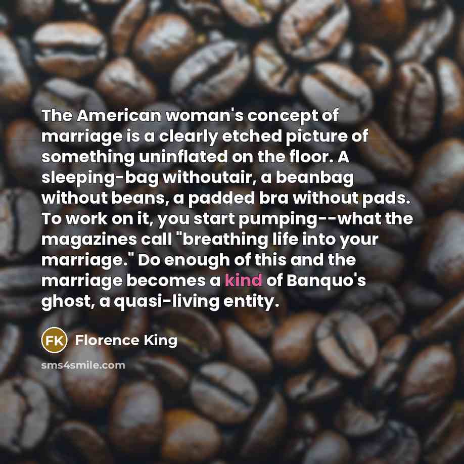 “The American woman's concept of marriage is a clearly etched…” quote by Florence King