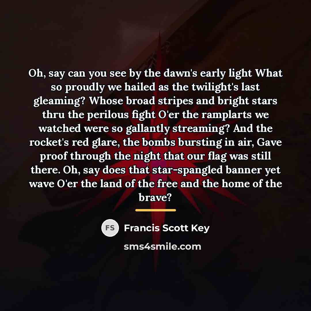 “Oh, say can you see by the dawn's early light…” quote by Francis Scott Key
