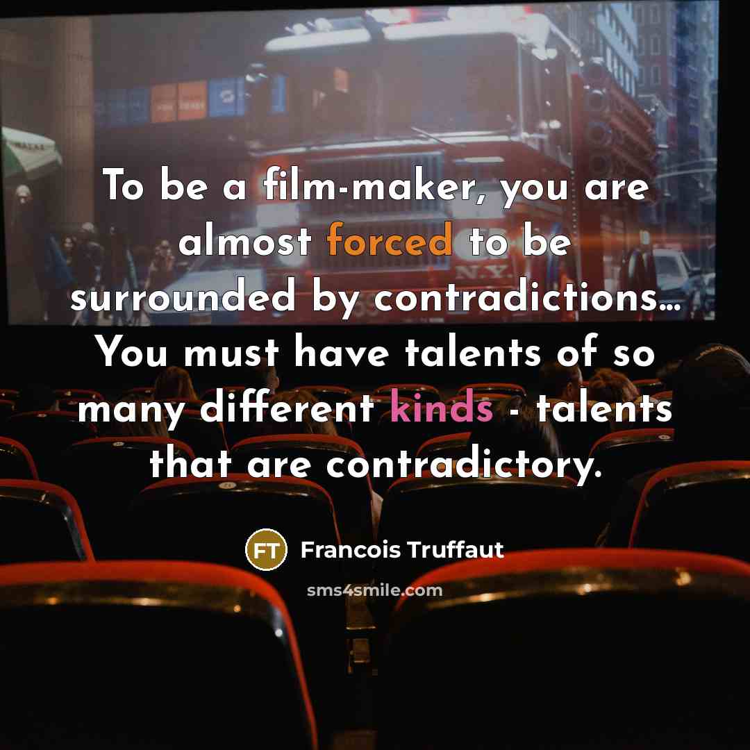“To be a film-maker, you are almost forced to be…” quote by Francois Truffaut