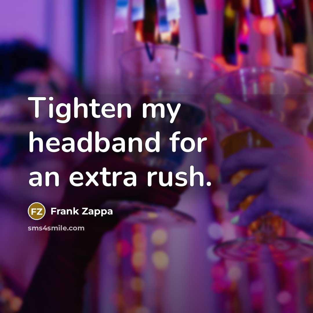 “Tighten my headband for an extra rush.…” quote by Frank Zappa