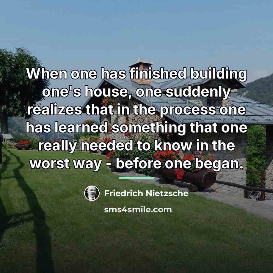 “When one has finished building one's house, one suddenly realizes…” quote by Friedrich Nietzsche
