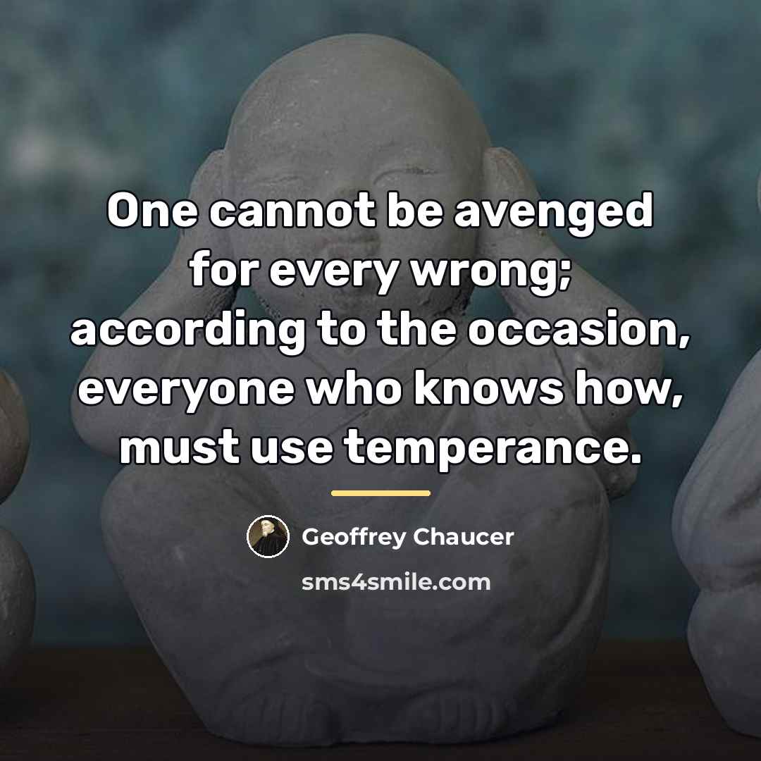 “One cannot be avenged for every wrong; according to the…” quote by Geoffrey Chaucer