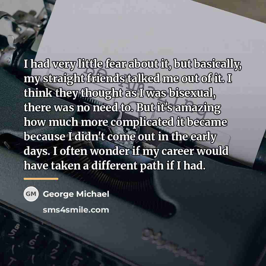 “I had very little fear about it, but basically, my…” quote by George Michael