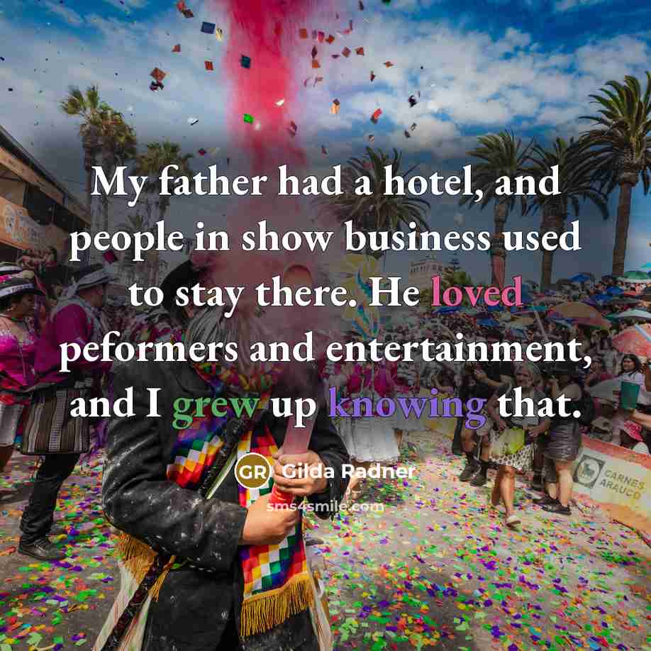“My father had a hotel, and people in show business…” quote by Gilda Radner