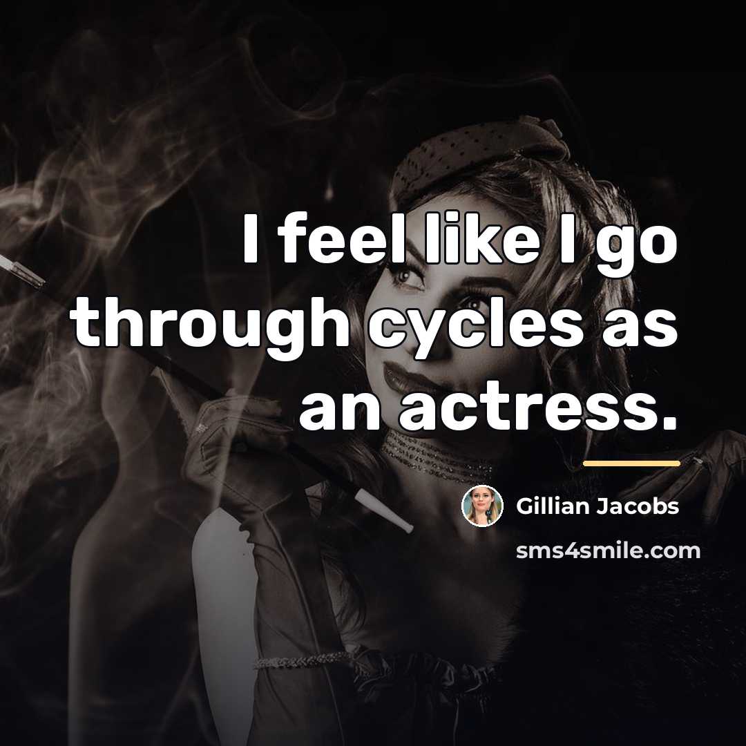 “I feel like I go through cycles as an actress.…” quote by Gillian Jacobs