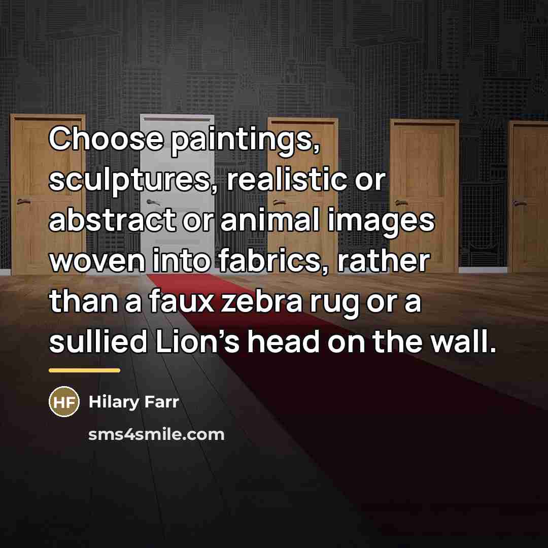 “Choose paintings, sculptures, realistic or abstract or animal images woven…” quote by Hilary Farr