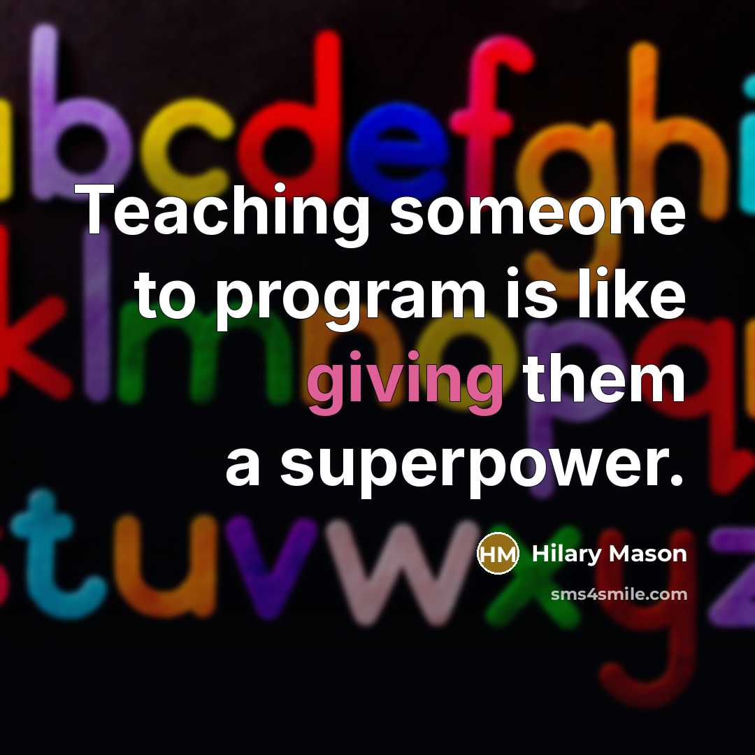 “Teaching someone to program is like giving them a superpower.…” quote by Hilary Mason