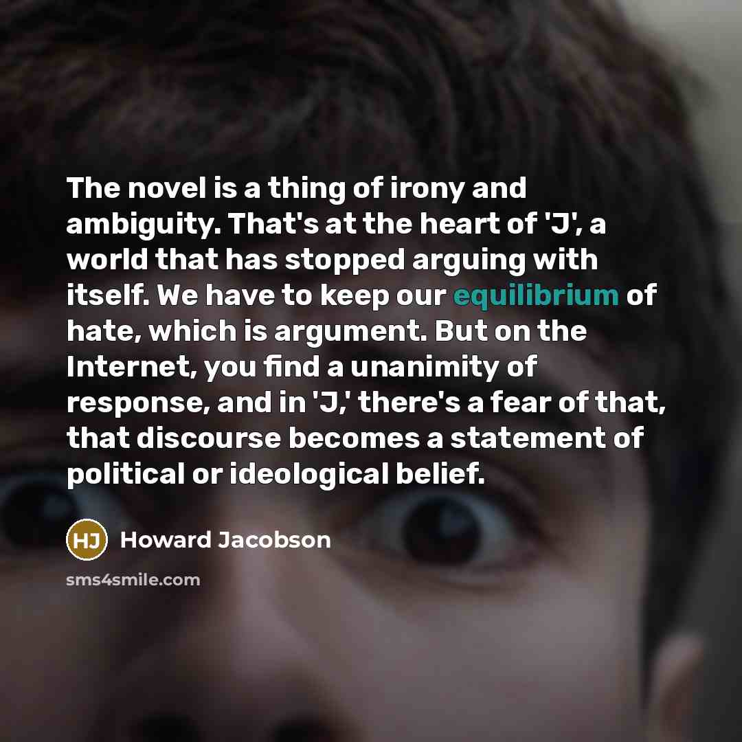 “The novel is a thing of irony and ambiguity. That's…” quote by Howard Jacobson