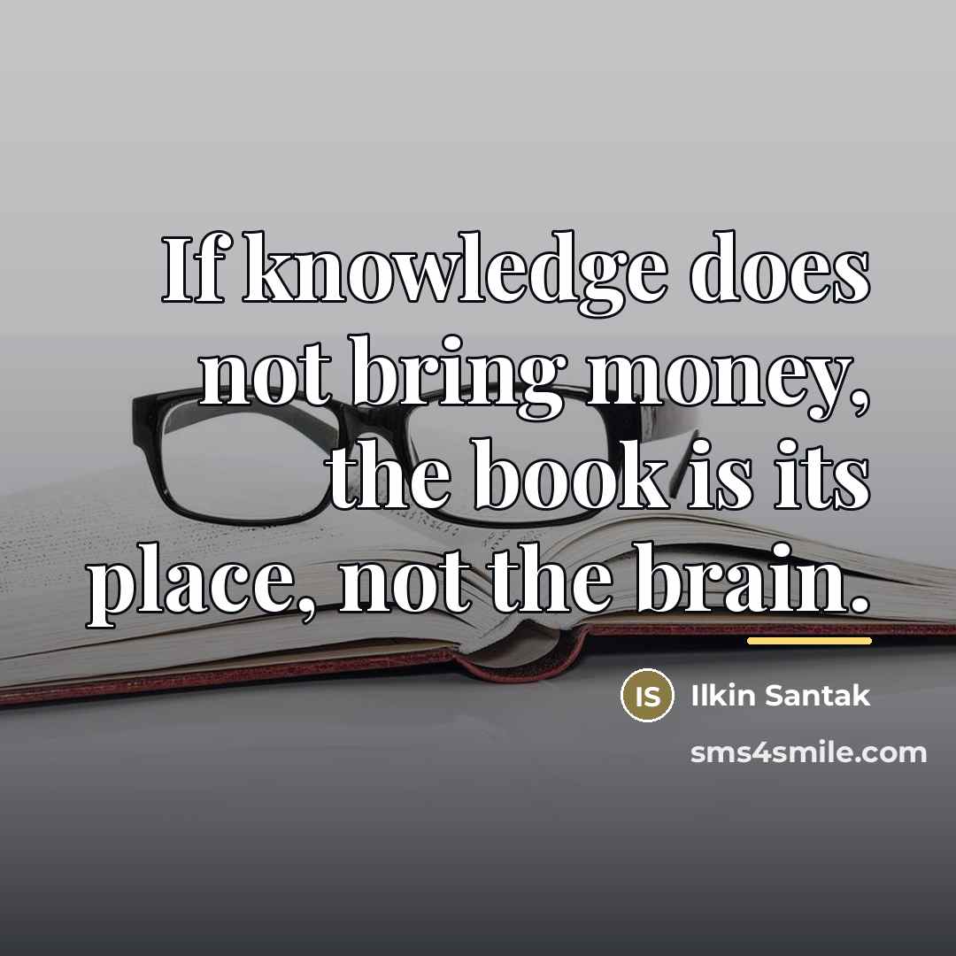 “If knowledge does not bring money, the book is its…” quote by Ilkin Santak