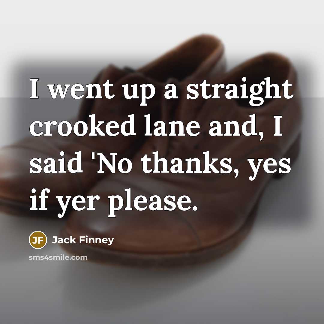 “I went up a straight crooked lane and, I said…” quote by Jack Finney