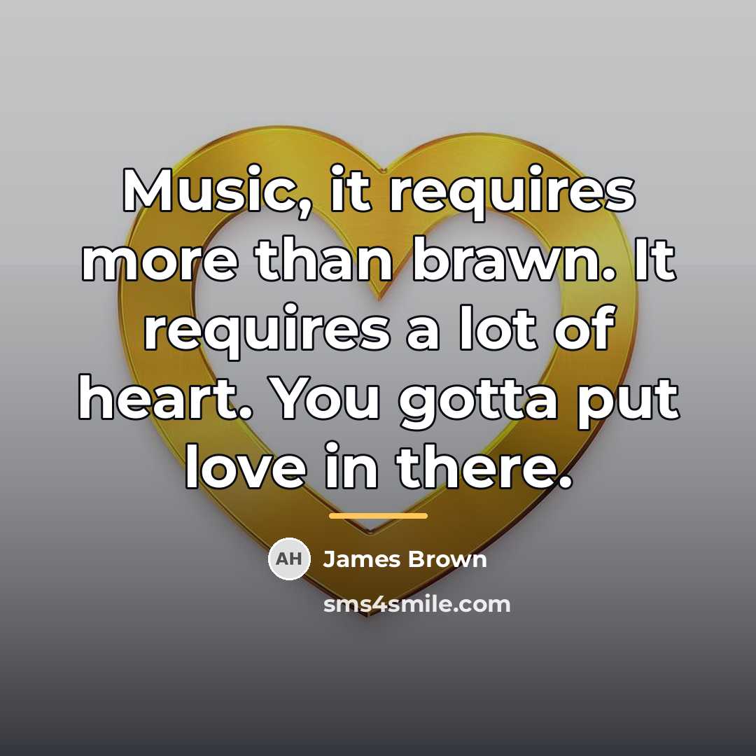 “Music, it requires more than brawn. It requires a lot…” quote by James Brown