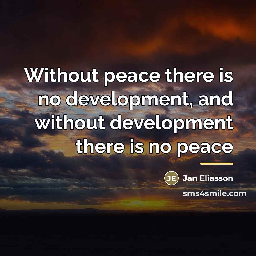 “Without peace there is no development, and without development there…” quote by Jan Eliasson