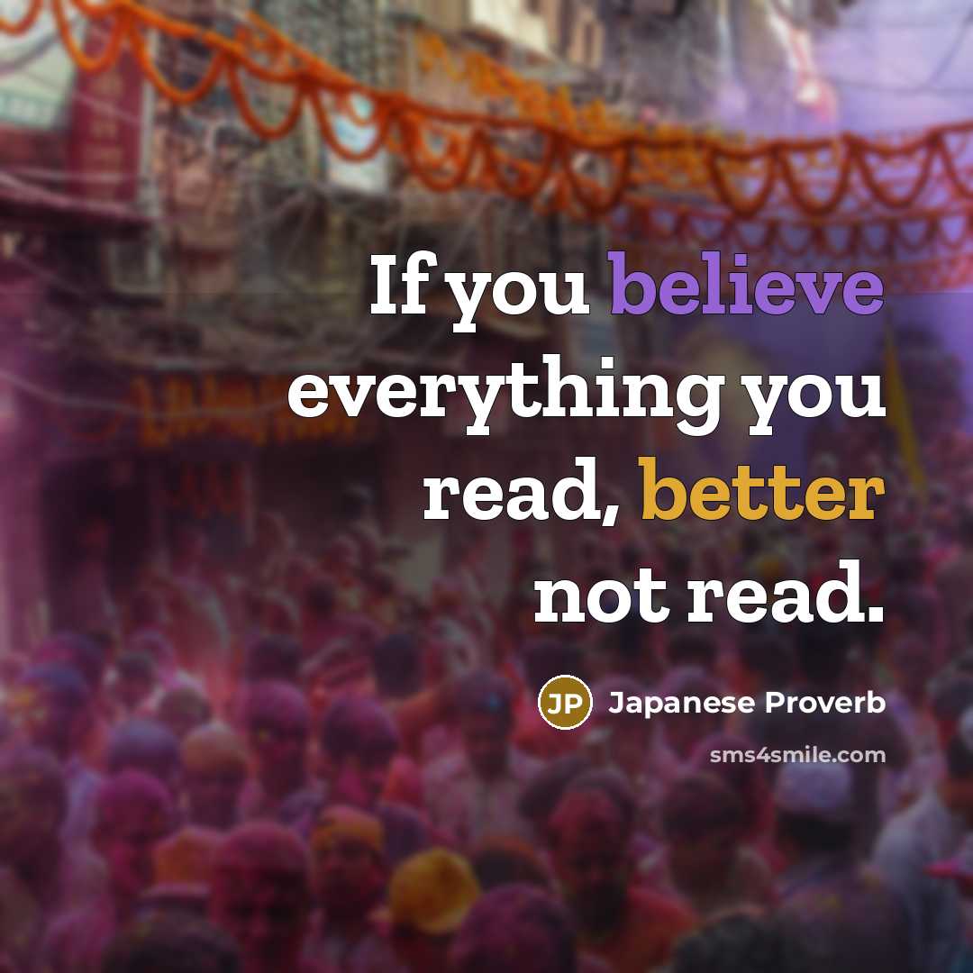 “If you believe everything you read, better not read.…” quote by Japanese Proverb