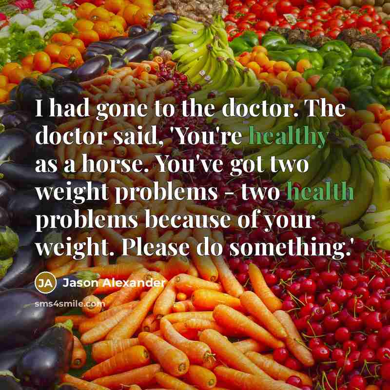 “I had gone to the doctor. The doctor said, 'You're…” quote by Jason Alexander