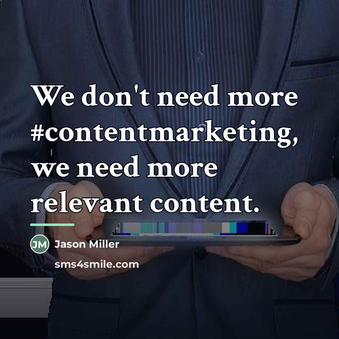 “We don't need more #contentmarketing, we need more relevant content.…” quote by Jason Miller