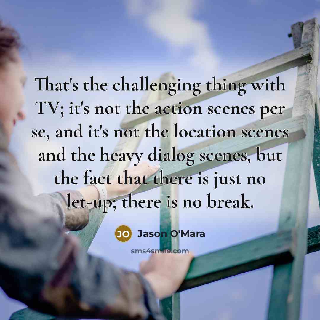 “That's the challenging thing with TV; it's not the action…” quote by Jason O'Mara
