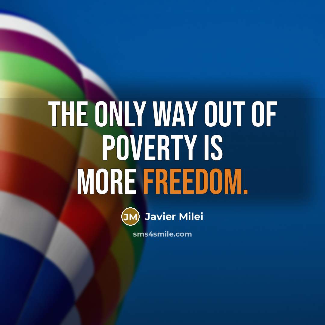 “The only way out of poverty is more freedom.…” quote by Javier Milei