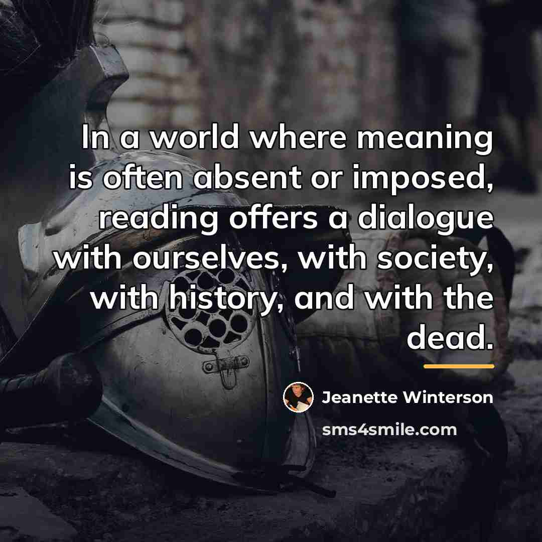 “In a world where meaning is often absent or imposed,…” quote by Jeanette Winterson