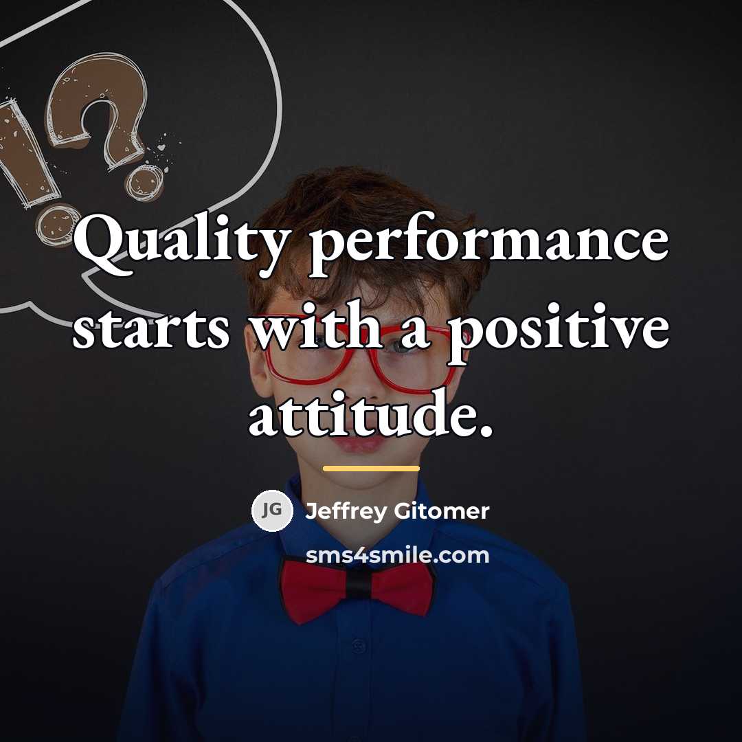 “Quality performance starts with a positive attitude.…” quote by Jeffrey Gitomer